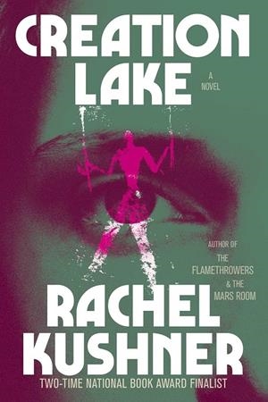 CREATION LAKE | 9781668077412 | KUSHNER, RACHEL