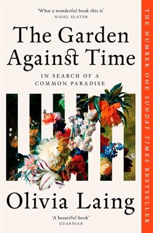GARDEN AGAINST TIME, THE | 9781529066708 | LAING, OLIVIA