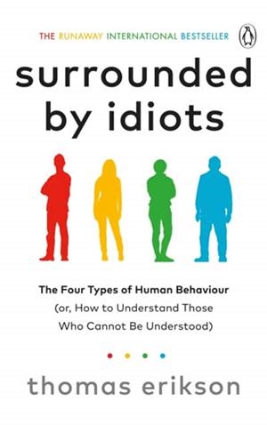 SURROUNDED BY IDIOTS : THE FOUR TYPES OF HUMAN BEHAVIOUR (OR, HOW TO UNDERSTAND | 9781785042188 | ERIKSON, THOMAS