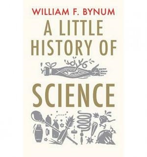 A LITTLE HISTORY OF SCIENCE | 9780300197136 | BYNUM, WILLIAM F.