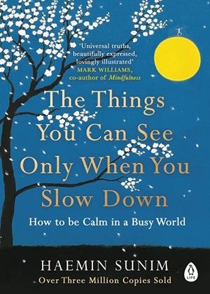 THINGS YOU CAN SEE ONLY WHEN YOU SLOW DOWN, THE : HOW TO BE CALM IN A BUSY WORLD | 9780241340660 | SUNIM, HAEMIN