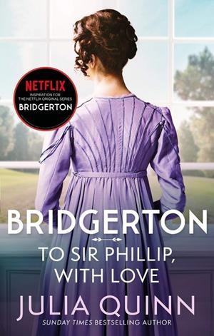 TO SIR PHILLIP, WITH LOVE (BRIDGERTON 5) | 9780349429465 | QUINN, JULIA