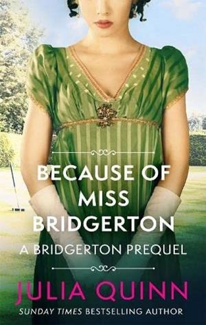 BECAUSE OF MISS BRIDGERTON (THE ROKESBYS 1) | 9780349430133 | QUINN, JULIA