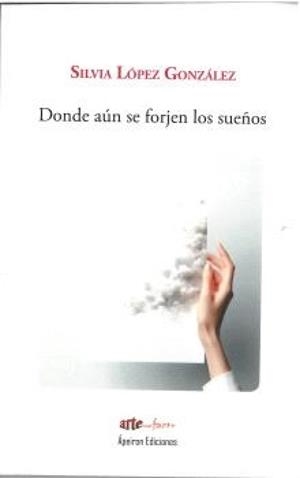 DONDE AUN SE FORJEN LOS SUENOS | 9791399048650 | LOPEZ GONZALEZ, SILVIA
