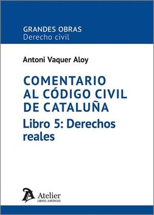 COMENTARIO AL CÓDIGO CIVIL DE CATALUÑA. LIBRO 5 : DERECHOS REALES | 9791387543952 | VAQUER, ANTONI