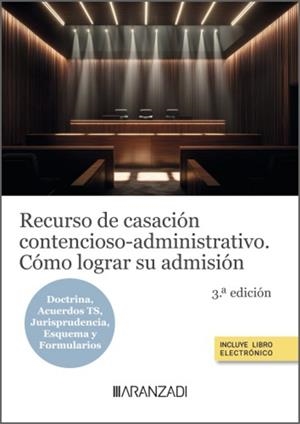 RECURSO DE CASACIÓN CONTENCIOSO-ADMINISTRATIVO. CÓMO LOGRAR SU ADMISIÓN | 9788410789920 | ARANZADI LA LEY