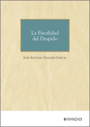 FISCALIDAD DEL DESPIDO, LA | 9788410852099 | SANCHEZ GARCIA, JOSE ANTONIO