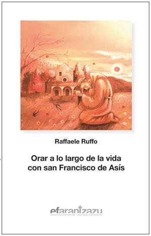 ORAR A LO LARGO DE LA VIDA CON SAN FRANCISCO DE ASIS | 9788472403505 | RUFFO, RAFFAELE