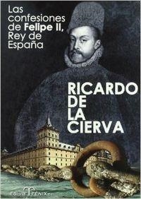 CONFESIONES DE FELIPE II, LAS. REY DE ESPAÑA | 9788488787514 | CIERVA, RICARDO DE LA
