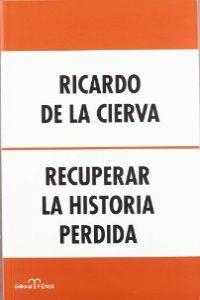 RECUPERAR LA HISTORIA PERDIDA | 9788488787682 | CIERVA, RICARDO DE LA