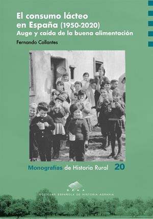 CONSUMO LÁCTEO EN ESPAÑA (1950-2020), EL. AUGE Y CAÍDA DE LA BUENA ALIMENTACIÓN | 9788413409603 | COLLANTES, FERNANDO