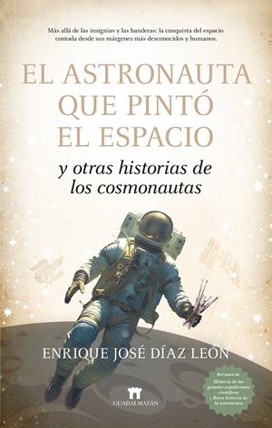 ASTRONAUNTA QUE PINTÓ EL ESPACIO, EL | 9788419414915 | DÍAZ LEÓN, ENRIQUE JOSÉ