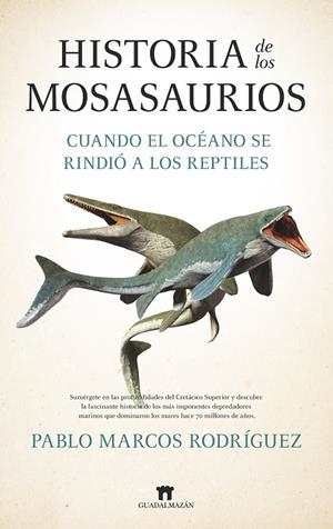 HISTORIA DE LOS MOSASAURIOS | 9788419414748 | RODRÍGUEZ, PABLO MARCOS