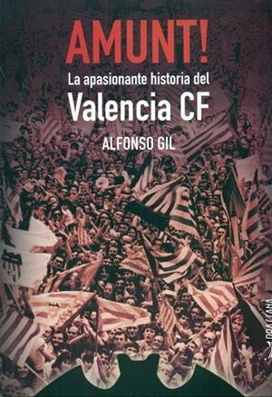 AMUNT! UN APASIONANTE SIGLO DE HISTORIA DEL VALENCIA CF | 9788494473258 | GIL IRUN, AFONSO