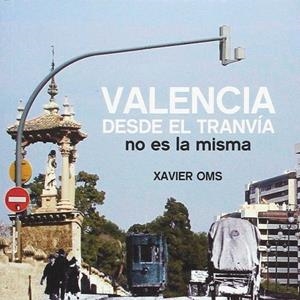 VALENCIA DESDE EL TRANVIA NO ES LA MISMA | 9788494473135 | OMS VILA, XAVIER