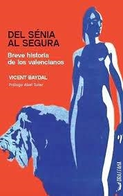 DEL SENIA AL SEGURA : BREVE HISTORIA DE LOS VALENCIANOS | 9788494862786 | BAYDAL I SALA, VICENT