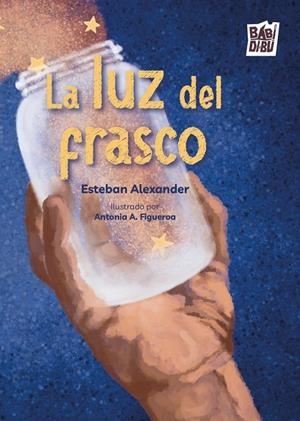 LUZ DEL FRASCO, LA | 9788418017445 | ALEXANDER, ESTEBAN