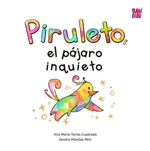 PIRULETO, EL PÁJARO INQUIETO | 9788418499319 | TORRES CUADRADO, ANA MARIA