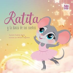 RATITA Y LA DANZA DE SUS SUEÑOS | 9788419339874 | CUBRIA SORIA, AURORA