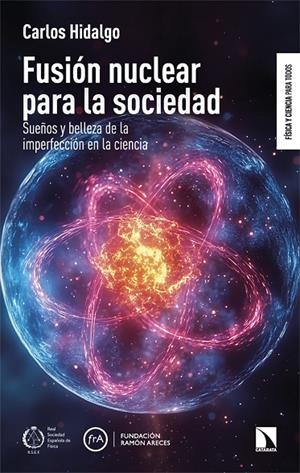 FUSIÓN NUCLEAR PARA LA SOCIEDAD | 9788410673403 | HIDALGO, CARLOS
