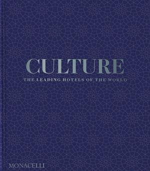 CULTURE : THE LEADING HOTELS OF THE WORLD | 9781580936842 | BAILEY, SPENCER / IYER, PICO