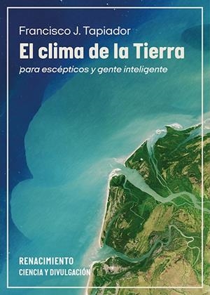 CLIMA DE LA TIERRA PARA ESCÉPTICOS Y GENTE INTELIGENTE, EL | 9791387552848 | TAPIADOR, FRANCISCO J.