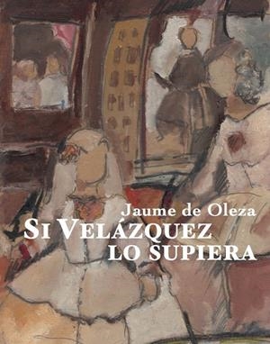 SI VELAZQUEZ LO SUPIERA | 9788412955682 | DE OLEZA, JAUME