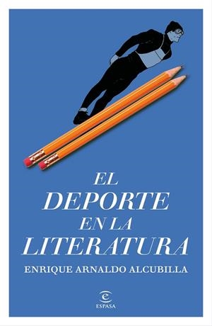DEPORTE EN LA LITERATURA, EL | 9788467078039 | ARNALDO ALCUBILLA, ENRIQUE