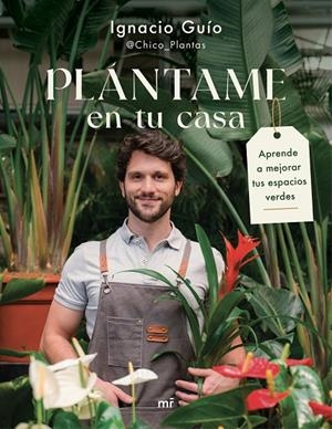 PLÁNTAME EN TU CASA | 9788427054318 | IGNACIO GUÍO (@CHICO_PLANTAS)