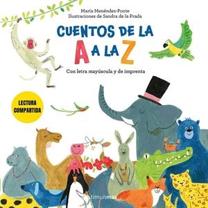 CUENTOS DE LA A A LA Z. LECTURA COMPARTIDA CON LETRA MAYÚSCULA Y DE IMPRENTA | 9788408308249 | MENÉNDEZ-PONTE CRUZAT, MARÍA/PRADA, SANDRA DE LA