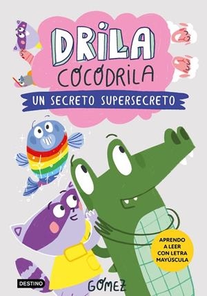 DRILA COCODRILA 08. UN SECRETO SUPERSECRETO | 9788408306559 | GÓMEZ