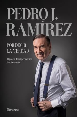 POR DECIR LA VERDAD | 9788408304500 | RAMÍREZ, PEDRO J.