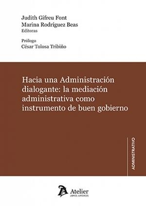 HACIA UNA ADMINISTRACIÓN DIALOGANTE : LA MEDIACIÓN ADMINISTRATIVA COMO BUEN INSTRUMENTO DE BUEN GOBIERNO | 9791387867041 | GIFREU FONT, JUDITH / RODRIGUEZ BEAS, MARINA