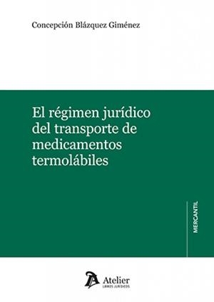 REGIMEN JURIDICO DEL TRANSPORTE DE MEDICAMENTOS TERMOLABILES, EL | 9791387867140 | BLAZQUEZ GIMENEZ, CONCEPCIÓN