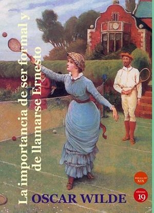 IMPORTANCIA DE SER FORMAL Y LLAMARSE ERNESTO, LA | 9788419159908 | WILDE, OSCAR