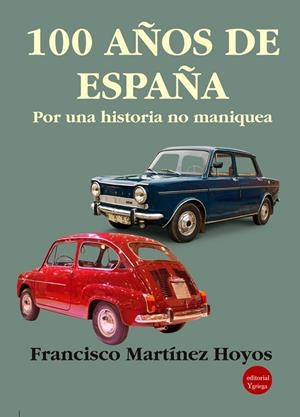 100 AÑOS DE ESPAÑA. POR UNA HISTORIA NO MANIQUEA | 9791387734107 | MARTINEZ HOYOS, FRANCISCO