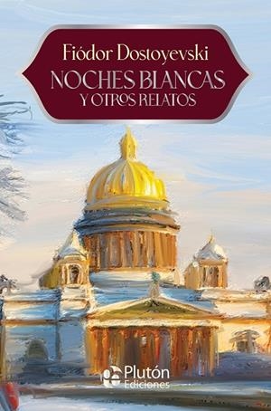 NOCHES BLANCAS Y OTROS RELATOS | 9788410233812 | DOSTOYEVSKI, FIODOR