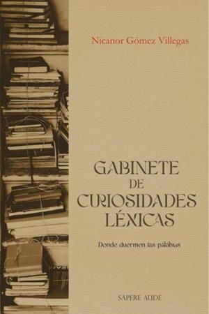 GABINETE DE CURIOSIDADES LEXICAS | 9788419343925 | GOMEZ VILLEGAS, NICANOR