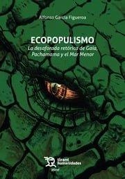 ECOPOPULISMO. LA DESAFORADA RETÓRICA DE GAIA, PACHAMAMA Y EL MAR MENOR | 9788410812840