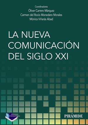 NUEVA COMUNICACIÓN DEL SIGLO XXI, LA | 9788436842548 | CARRERO MÁRQUEZ, ÓLIVER / MONEDERO MORALES, CARMEN DEL ROCÍO / VIÑARÁS ABAD, MÓNICA