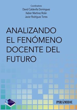 ANALIZANDO EL FENÓMENO DOCENTE DEL FUTURO | 9788436842593 | CALDEVILLA DOMÍNGUEZ, DAVID / MARTÍNEZ ROLÁN, XAVIER / RODRÍGUEZ TORRES, JAVIER