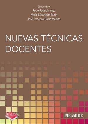 NUEVAS TÉCNICAS DOCENTES | 9788436842616 | RECIO JIMÉNEZ, ROCÍO / AJEJAS BAZÁN, MARÍA JULIA / DURÁN MEDINA, JOSÉ FRANCISCO
