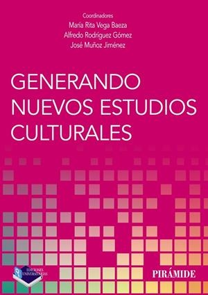 GENERANDO NUEVOS ESTUDIOS CULTURALES | 9788436842661 | VEGA BAEZA, MARÍA RITA / RODRÍGUEZ GÓMEZ, ALFREDO / MUÑOZ JIMÉNEZ, JOSÉ