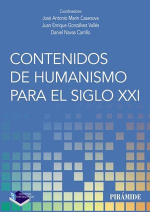 CONTENIDOS DE HUMANISMO PARA EL SIGLO XXI | 9788436842678 | MARÍN CASANOVA, JOSÉ ANTONIO / GONZÁLEZ VALLÉS, JUAN ENRIQUE / NAVAS CARRILLO, DANIEL