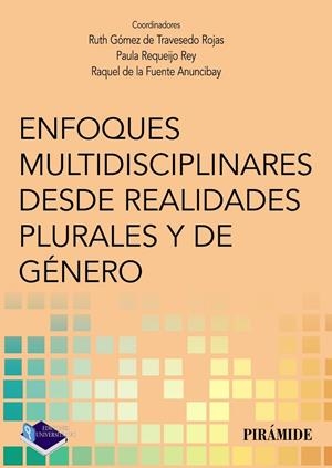 ENFOQUES MULTIDISCIPLINARES DESDE REALIDADES PLURALES Y DE GÉNERO | 9788436842692 | GÓMEZ DE TRAVESEDO ROJAS, RUTH / REQUEIJO REY, PAULA / DE LA FUENTE ANUNCIBAY, RAQUEL
