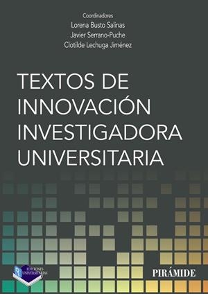 TEXTOS DE INNOVACIÓN INVESTIGADORA UNIVERSITARIA | 9788436842708 | BUSTO SALINAS, LORENA / SERRANO PUCHE, JAVIER / LECHUGA JIMÉNEZ, CLOTILDE