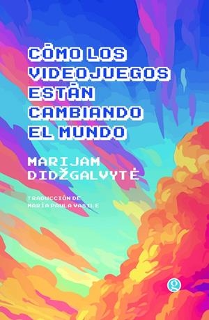 CÓMO LOS VIDEOJUEGOS ESTÁN CAMBIANDO EL MUNDO | 9788419990426 | DIDZGALVYTE, MARIJAM