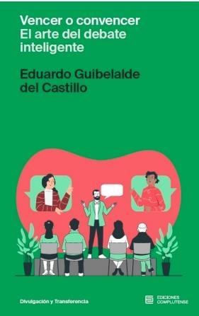 VENCER O CONVENCER. EL ARTE DEL DEBATE INTELIGENTE | 9788466939225 | GUIBELALDE DEL CASTILLO, EDUARDO
