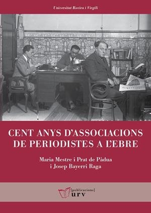 CENT ANYS D'ASSOCIACIONS DE PERIODISTES A L'EBRE | 9788413651644 | MESTRE I PRAT DE PÀDUA, MARIA/BAYERRI RAGA, JOSEP
