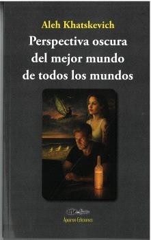 PERSPECTIVA OSCURA DEL MEJOR MUNDO DE TODOS LOS MUNDOS | 9791399048681 | KHATSKEVICH, ALEH